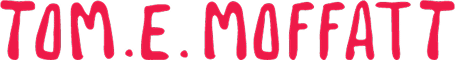 Text in bold, stylized red font reads "TOM E. MOFFATT." No other images or objects are present.